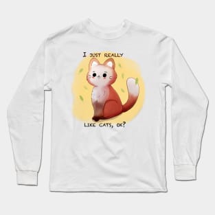 I just really like cats, ok? Long Sleeve T-Shirt